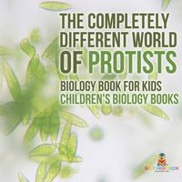 Cover image for The Completely Different World of Protists - Biology Book for Kids Children's Biology Books