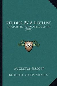 Cover image for Studies by a Recluse: In Cloister, Town and Country (1893)