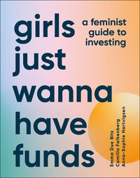 Cover image for Girls Just Wanna Have Funds: A Feminist's Guide to Investing