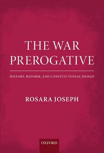 Cover image for The War Prerogative: History, Reform, and Constitutional Design