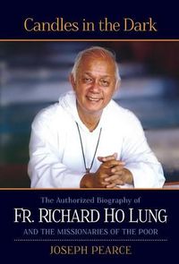 Cover image for Candles in the Dark: The Authorized Biography of Fr. Richard Ho Lung and the Missionaries of the Poor