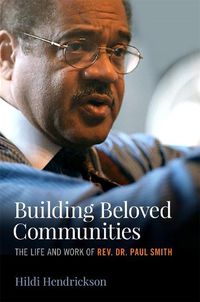 Cover image for Building Beloved Communities: The Life and Work of Rev. Dr. Paul Smith