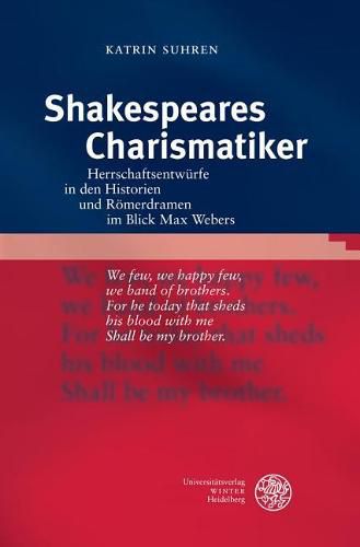 Cover image for Shakespeares Charismatiker: Herrschaftsentwurfe in Den Historien Und Romerdramen Im Blick Max Webers