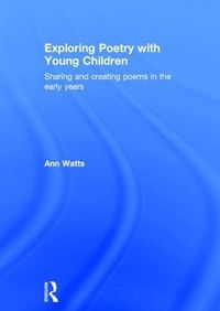 Cover image for Exploring Poetry with Young Children: Sharing and creating poems in the early years