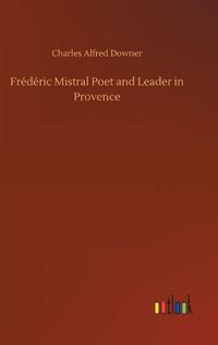 Cover image for Frederic Mistral Poet and Leader in Provence