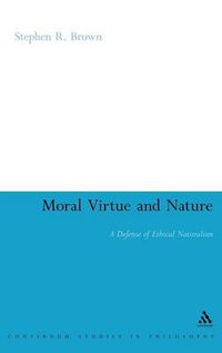 Cover image for Moral Virtue and Nature: A Defense of Ethical Naturalism