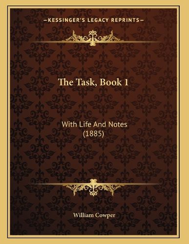 Cover image for The Task, Book 1: With Life and Notes (1885)