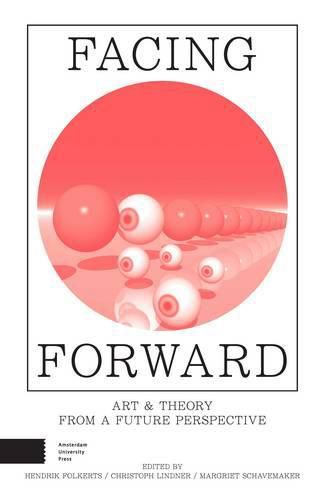 Cover image for Facing Forward: Art and Theory from a Future Perspective