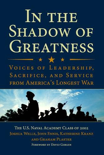 Cover image for In the Shadow of Greatness: Voices of Leadership, Sacrifice, and Service from America's Longest War