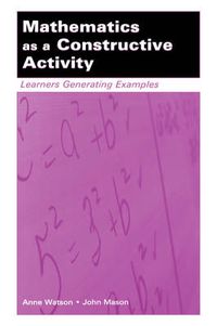 Cover image for Mathematics as a Constructive Activity: Learners Generating Examples