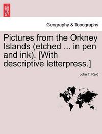 Cover image for Pictures from the Orkney Islands (Etched ... in Pen and Ink). [With Descriptive Letterpress.]