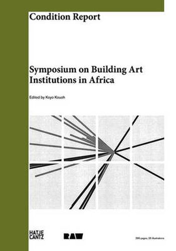 Condition Report: Symposium on Building Art Institutions in Africa