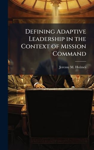 Cover image for Defining Adaptive Leadership in the Context of Mission Command
