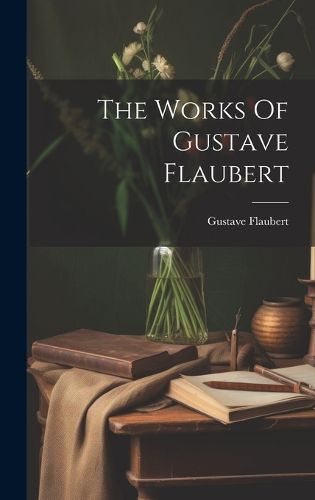 Cover image for The Works Of Gustave Flaubert