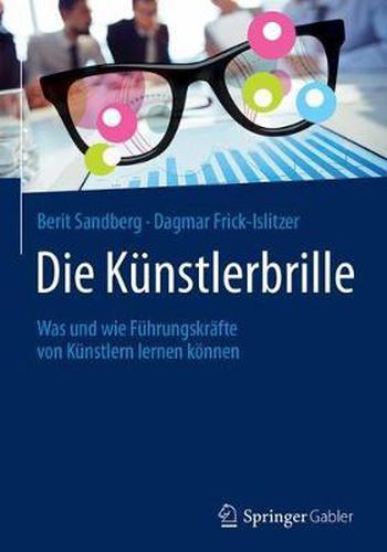 Cover image for Die Kunstlerbrille: Was und wie Fuhrungskrafte von Kunstlern lernen koennen