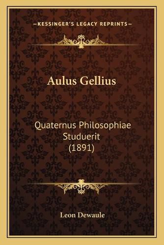 Aulus Gellius: Quaternus Philosophiae Studuerit (1891)