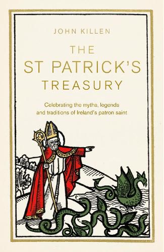 Cover image for The St Patrick's Treasury: Celebrating the Myths, Legends and Traditions of Ireland's Patron Saint