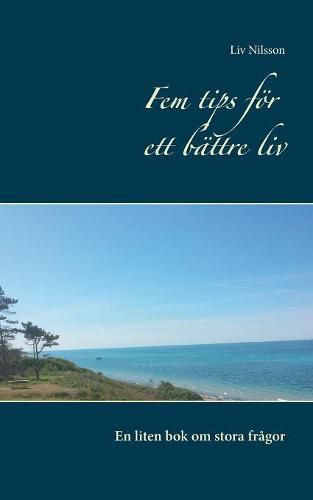 Cover image for Fem tips foer ett battre liv: En liten bok om stora fragor