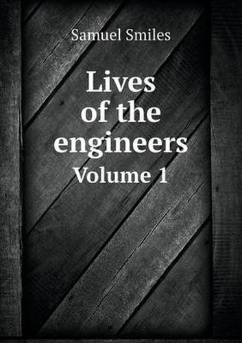 Lives of the Engineers Volume 1