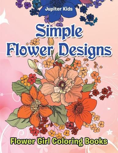 Cover image for Simple Flower Designs: Flower Girl Coloring Books