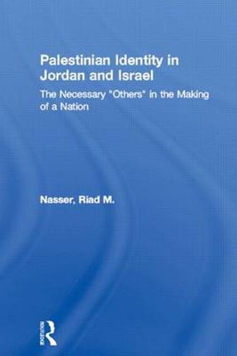 Cover image for Palestinian Identity in Jordan and Israel: The Necessary 'Other' in the Making of a Nation