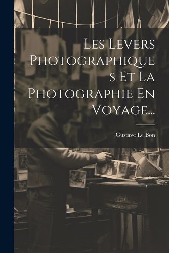 Cover image for Les Levers Photographiques Et La Photographie En Voyage...