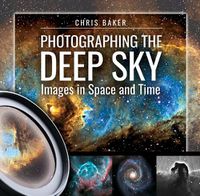 Cover image for Photographing the Deep Sky: Images in Space and Time