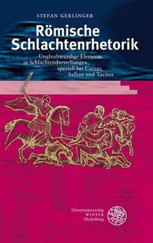 Cover image for Romische Schlachtenrhetorik: Unglaubwurdige Elemente in Schlachtendarstellungen, Speziell Bei Caesar, Sallust Und Tacitus