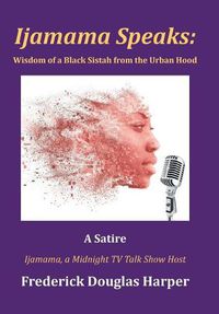 Cover image for Ijamama Speaks: Wisdom of a Black Sistah from the Urban Hood: A Satire