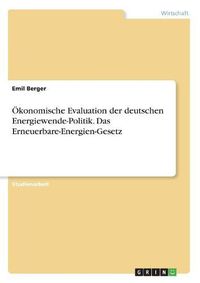 Cover image for OEkonomische Evaluation der deutschen Energiewende-Politik. Das Erneuerbare-Energien-Gesetz