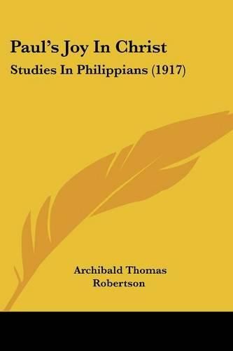 Paul's Joy in Christ: Studies in Philippians (1917)