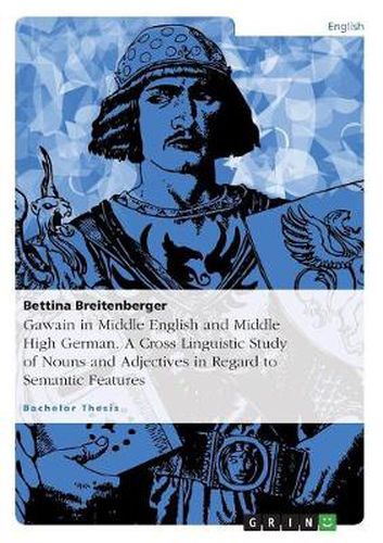 Cover image for Gawain in Middle English and Middle High German. A Cross Linguistic Study of Nouns and Adjectives in Regard to Semantic Features