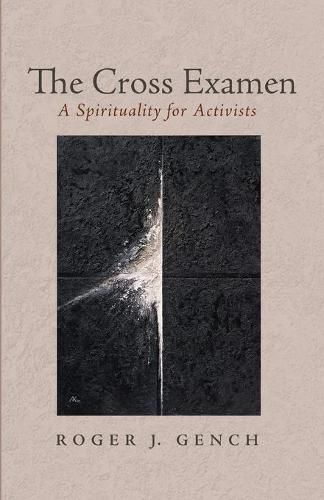 Cover image for The Cross Examen: A Spirituality for Activists