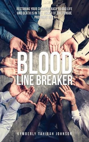 Cover image for Blood Line Breaker: Restoring your children back to God Life and Death is in the power of the tongue Proverbs 18:21