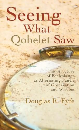 Cover image for Seeing What Qohelet Saw: The Structure of Ecclesiastes as Alternating Panels of Observation and Wisdom