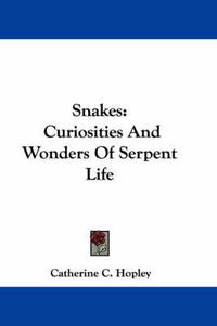 Cover image for Snakes: Curiosities and Wonders of Serpent Life