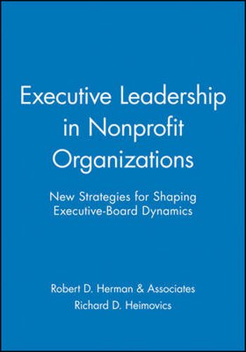 Cover image for Executive Leadership in Nonprofit Organizations: New Strategies for Shaping Executive-Board Dynamics