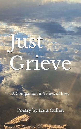 Cover image for Just Grieve: A Companion in Times of Loss