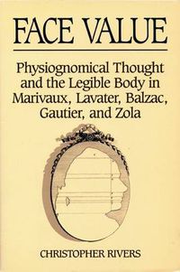 Cover image for Face Value: Physiognomical Thought in Marivaux, Lavater, Balzac, Gautier and Zola