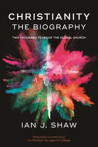 Cover image for Christianity: The Biography: Two Thousand Years Of The Global Church