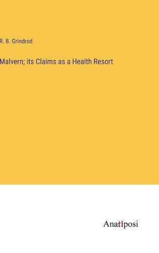 Cover image for Malvern; its Claims as a Health Resort