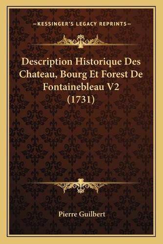 Description Historique Des Chateau, Bourg Et Forest de Fontainebleau V2 (1731)