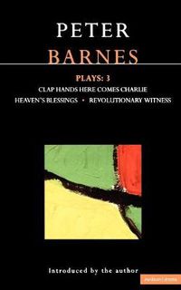 Cover image for Barnes Plays: 3: Clap Hands; Heaven's Blessings; Revolutionary Witness