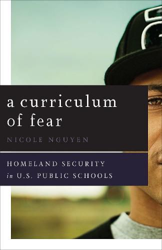 Cover image for A Curriculum of Fear: Homeland Security in U.S. Public Schools