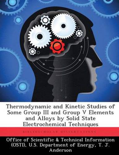 Cover image for Thermodynamic and Kinetic Studies of Some Group III and Group V Elements and Alloys by Solid State Electrochemical Techniques