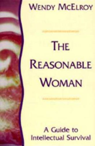 Cover image for The Reasonable Woman: A Guide to Intellectual Survival