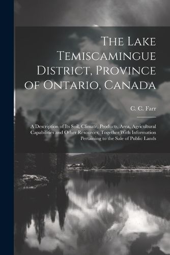 Cover image for The Lake Temiscamingue District, Province of Ontario, Canada