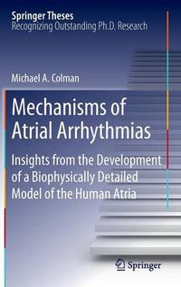 Cover image for Mechanisms of Atrial Arrhythmias: Insights from the Development of a Biophysically Detailed Model of the Human Atria