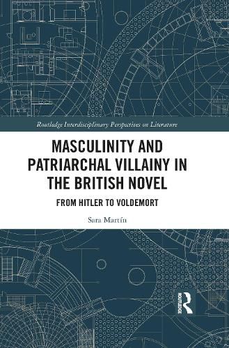 Masculinity and Patriarchal Villainy in the British Novel: From Hitler to Voldemort