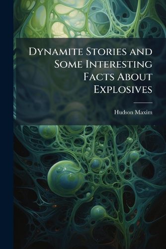 Cover image for Dynamite Stories and Some Interesting Facts About Explosives